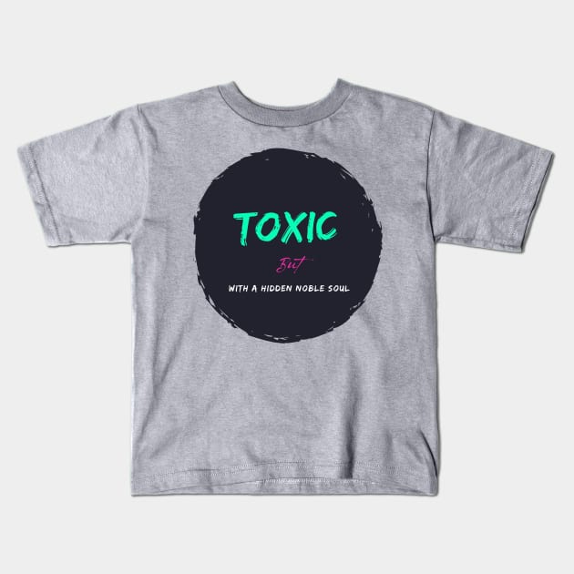 Toxic with a hidden noble soul Kids T-Shirt by SibilinoWinkel